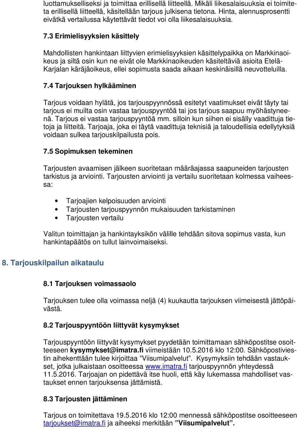 3 Erimielisyyksien käsittely Mahdollisten hankintaan liittyvien erimielisyyksien käsittelypaikka on Markkinaoikeus ja siltä osin kun ne eivät ole Markkinaoikeuden käsiteltäviä asioita Etelä- Karjalan