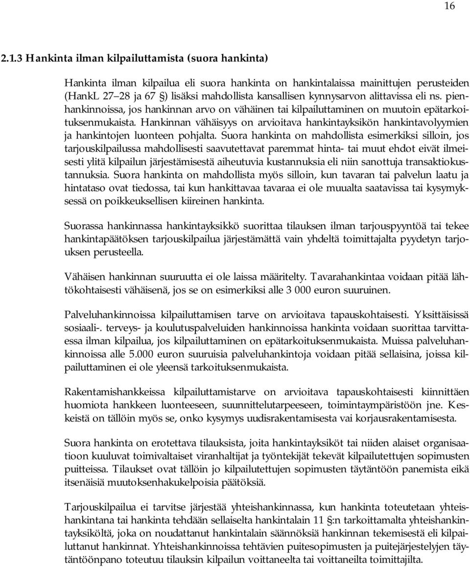 Hankinnan vähäisyys on arvioitava hankintayksikön hankintavolyymien ja hankintojen luonteen pohjalta.