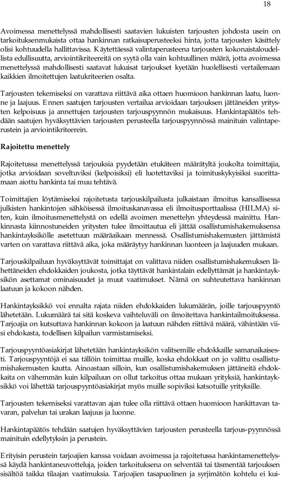 Käytettäessä valintaperusteena tarjousten kokonaistaloudellista edullisuutta, arviointikriteereitä on syytä olla vain kohtuullinen määrä, jotta avoimessa menettelyssä mahdollisesti saatavat lukuisat