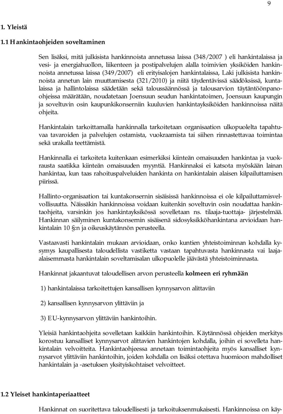 yksiköiden hankinnoista annetussa laissa (349/2007) eli erityisalojen hankintalaissa, Laki julkisista hankinnoista annetun lain muuttamisesta (321/2010) ja niitä täydentävissä säädöksissä,