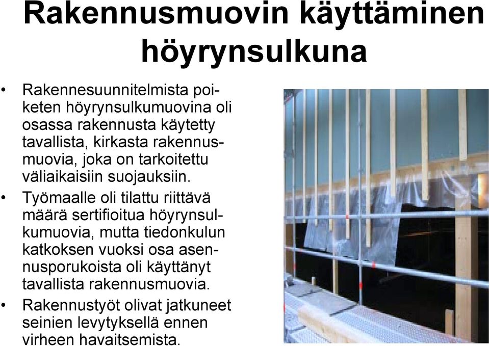 Työmaalle oli tilattu riittävä määrä sertifioitua höyrynsulkumuovia, mutta tiedonkulun katkoksen vuoksi osa