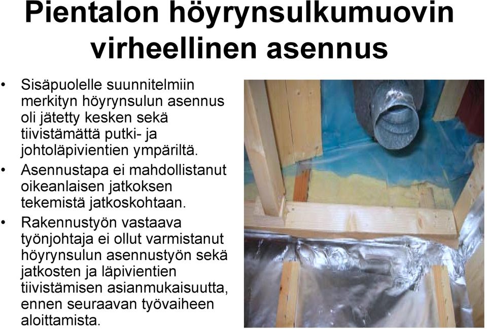 Asennustapa ei mahdollistanut oikeanlaisen jatkoksen tekemistä jatkoskohtaan.
