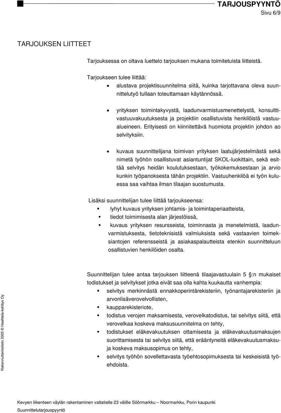 yrityksen toimintakyvystä, laadunvarmistusmenettelystä, konsulttivastuuvakuutuksesta ja projektiin osallistuvista henkilöistä vastuualueineen.