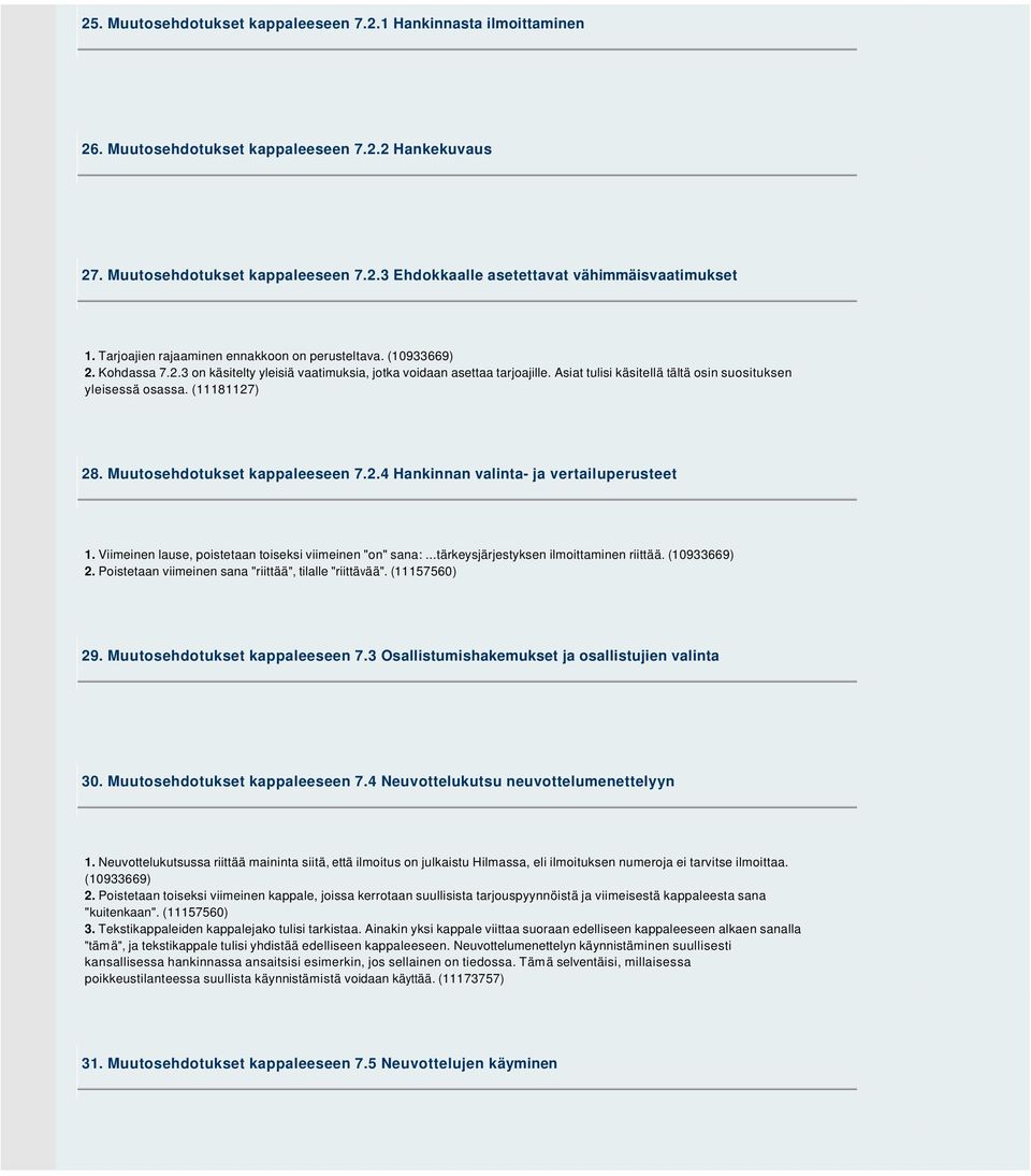 Asiat tulisi käsitellä tältä osin suosituksen yleisessä osassa. (11181127) 28. Muutosehdotukset kappaleeseen 7.2.4 Hankinnan valinta- ja vertailuperusteet 1.