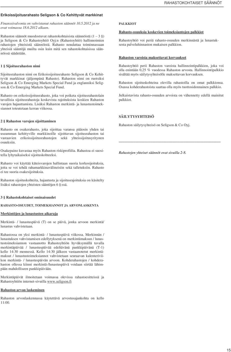 Rahaston nimi on ruotsiksi Seligson & Co Emerging Markets Special Fund ja englanniksi Seligson & Co Emerging Markets Special Fund.