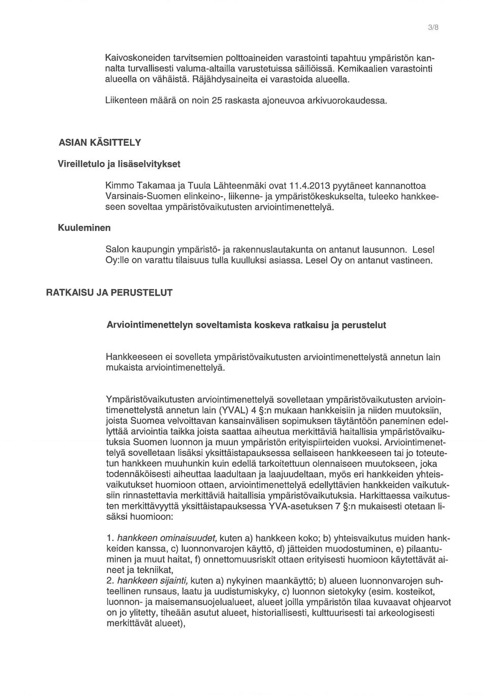 ASIAN KÄSITTELY Vireilletulo ja lisäselvitykset Kuuleminen Kimmo Takamaa ja Tuula Lähteenmäki ovat 1 1.4.