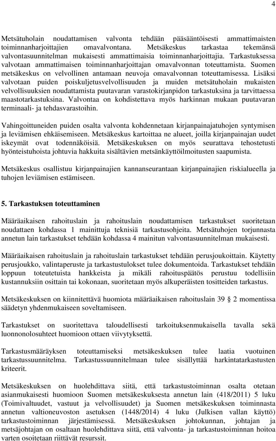 Suomen metsäkeskus on velvollinen antamaan neuvoja omavalvonnan toteuttamisessa.