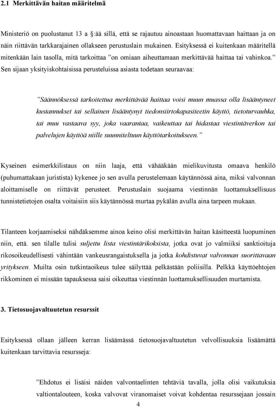 Sen sijaan yksityiskohtaisissa perusteluissa asiasta todetaan seuraavaa: Säännöksessä tarkoitettua merkittävää haittaa voisi muun muassa olla lisääntyneet kustannukset tai sellainen lisääntynyt