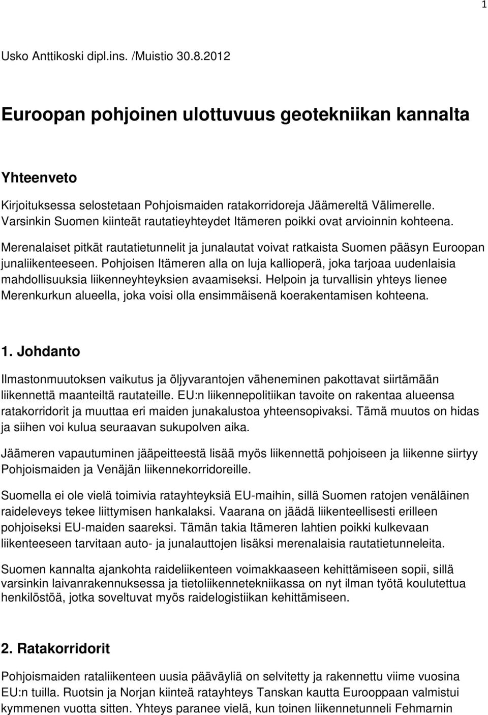 Pohjoisen Itämeren alla on luja kallioperä, joka tarjoaa uudenlaisia mahdollisuuksia liikenneyhteyksien avaamiseksi.