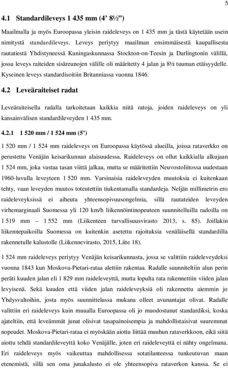 4 jalan ja 8½ tuuman etäisyydelle. Kyseinen leveys standardisoitiin Britanniassa vuonna 1846. 4.