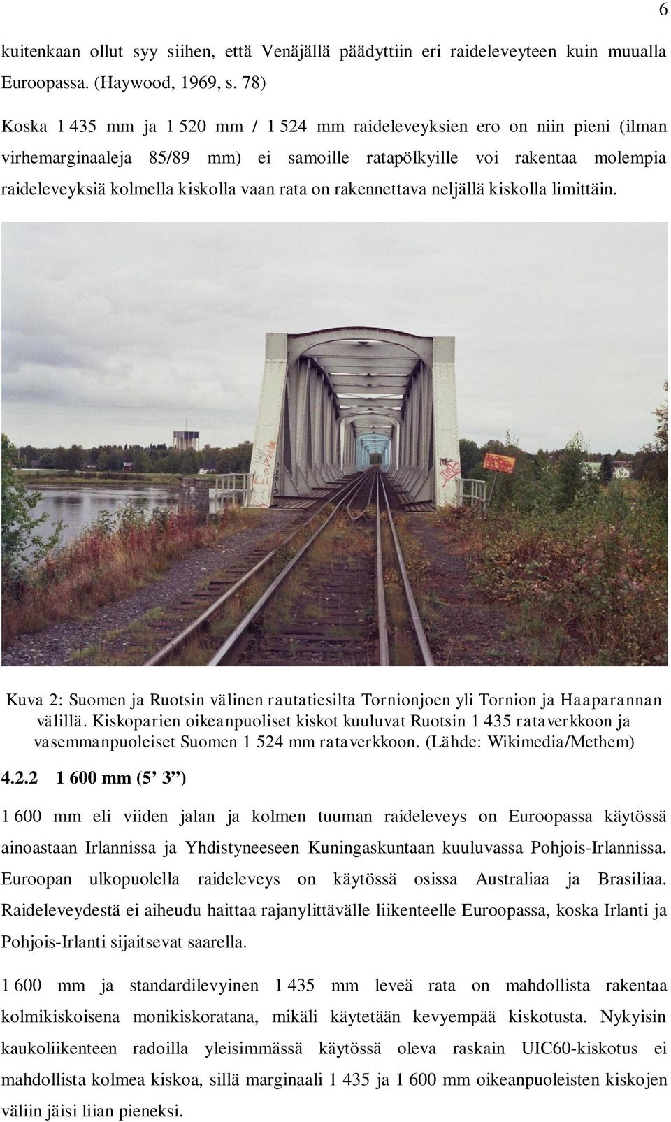 rata on rakennettava neljällä kiskolla limittäin. Kuva 2: Suomen ja Ruotsin välinen rautatiesilta Tornionjoen yli Tornion ja Haaparannan välillä.