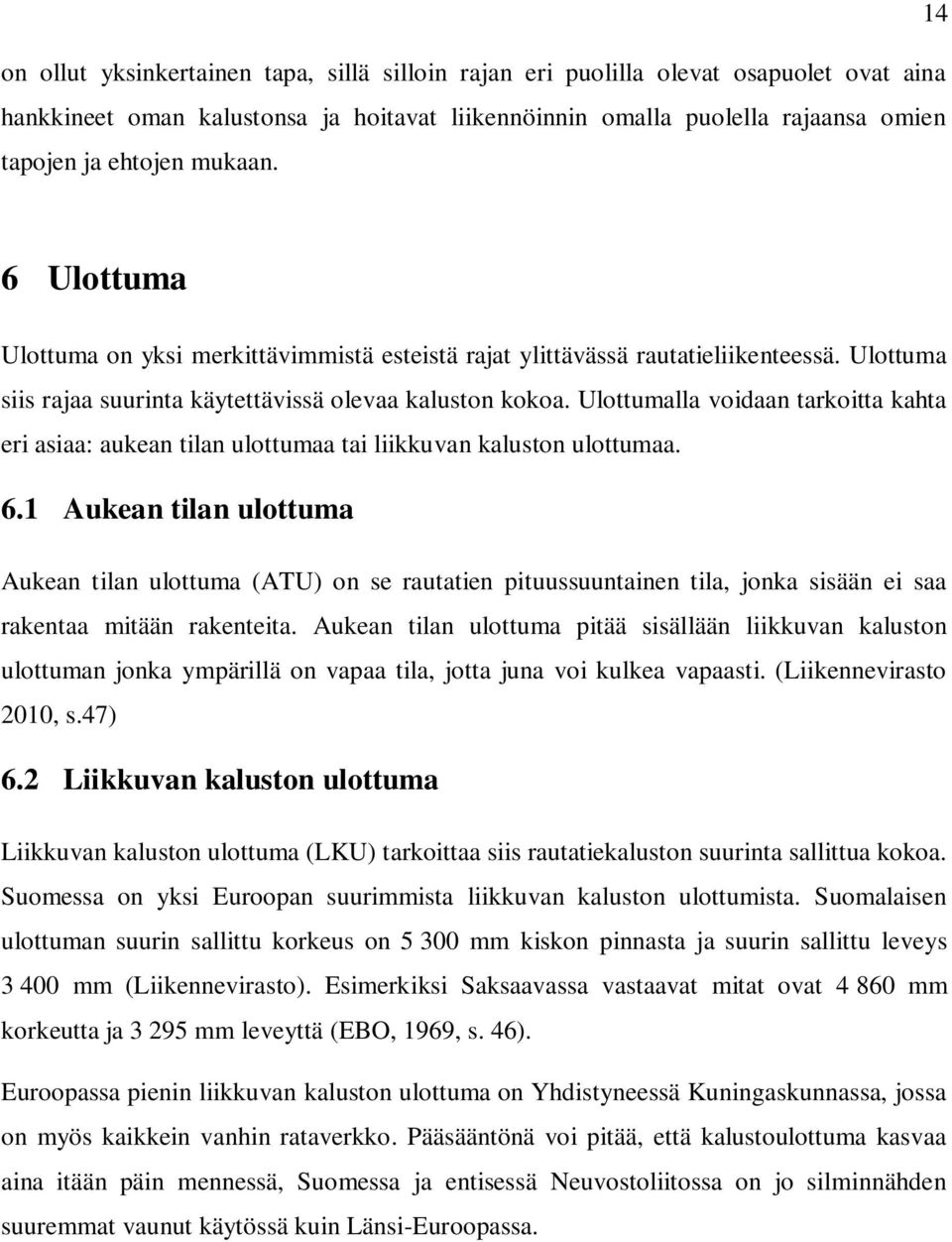 Ulottumalla voidaan tarkoitta kahta eri asiaa: aukean tilan ulottumaa tai liikkuvan kaluston ulottumaa. 6.