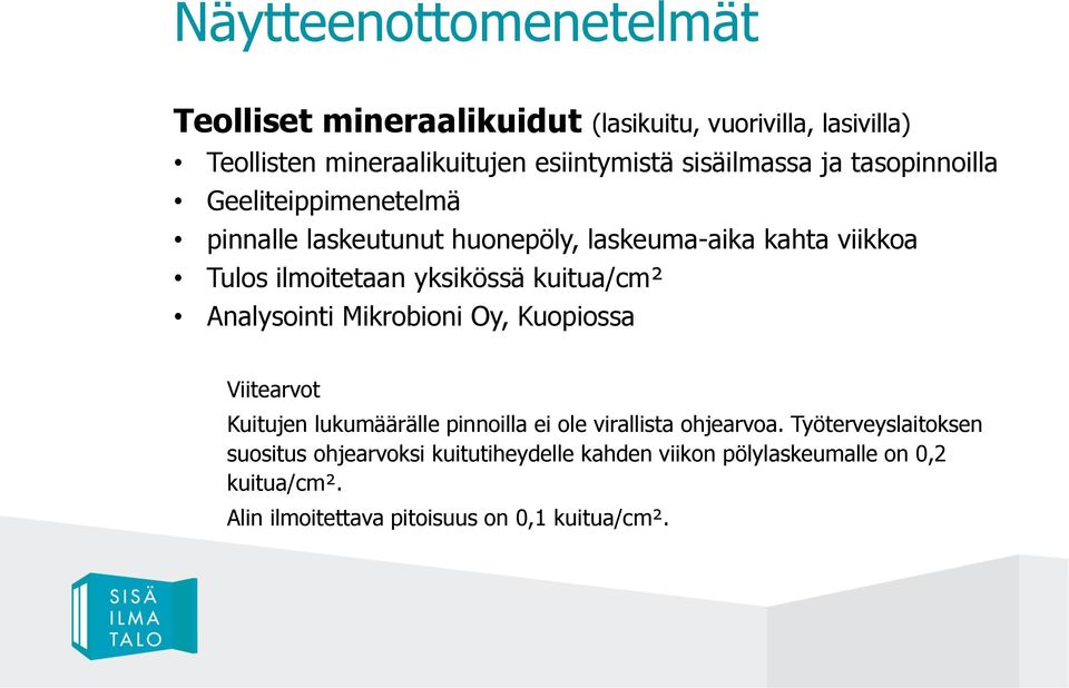 yksikössä kuitua/cm² Analysointi Mikrobioni Oy, Kuopiossa Viitearvot Kuitujen lukumäärälle pinnoilla ei ole virallista ohjearvoa.