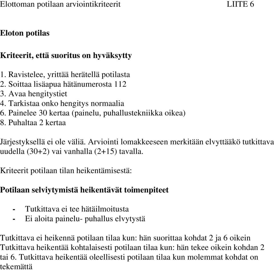 Arviointi lomakkeeseen merkitään elvyttääkö tutkittava uudella (30+2) vai vanhalla (2+15) tavalla.