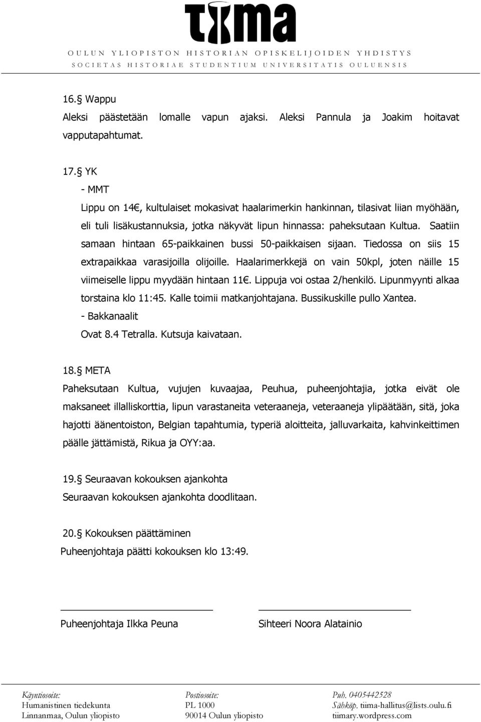 Saatiin samaan hintaan 65-paikkainen bussi 50-paikkaisen sijaan. Tiedossa on siis 15 extrapaikkaa varasijoilla olijoille.