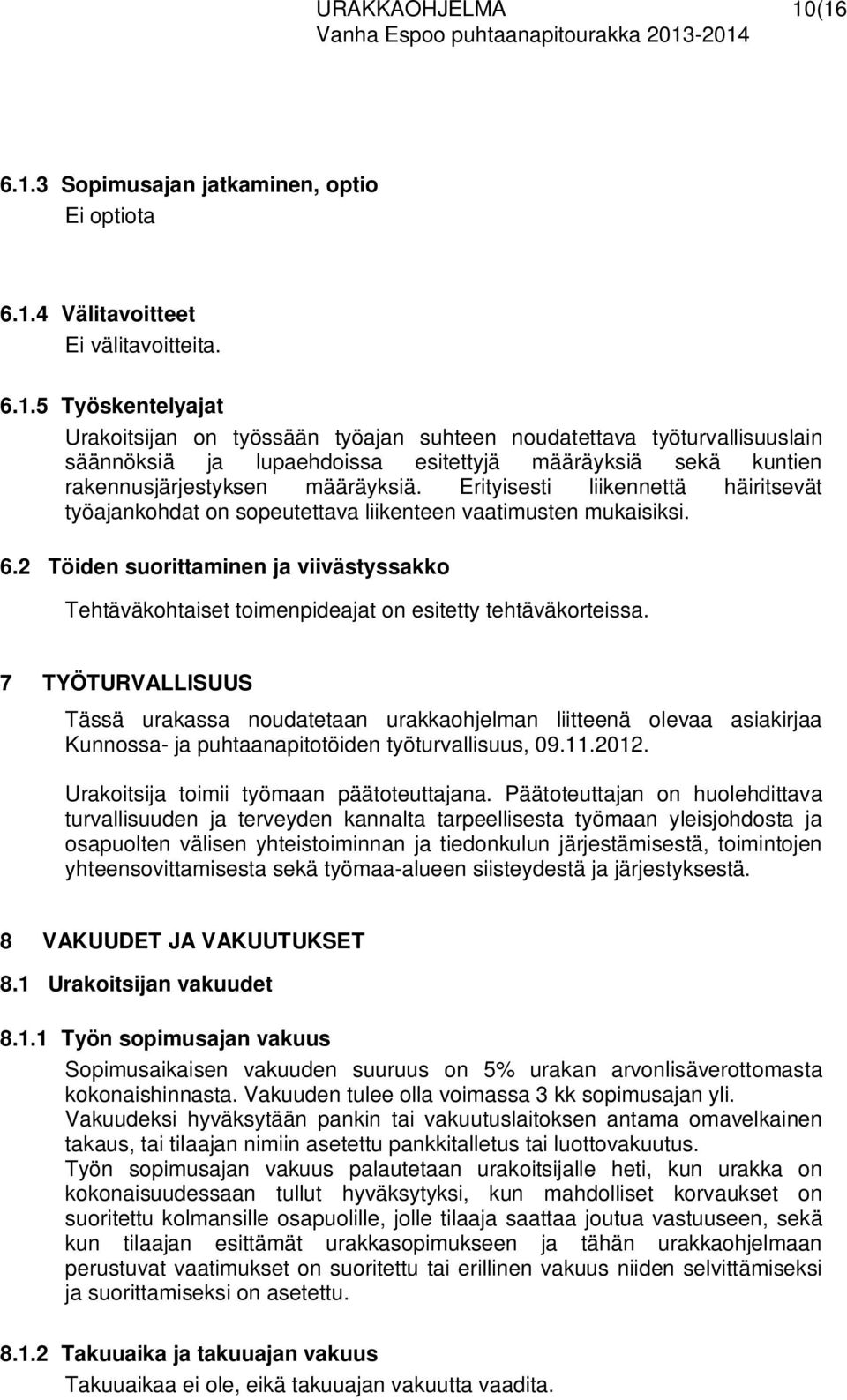 Erityisesti liikennettä häiritsevät työajankohdat on sopeutettava liikenteen vaatimusten mukaisiksi. 6.