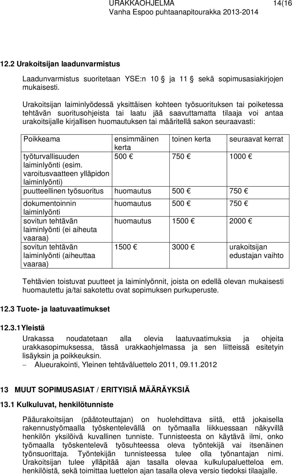 määritellä sakon seuraavasti: Poikkeama työturvallisuuden laiminlyönti (esim.