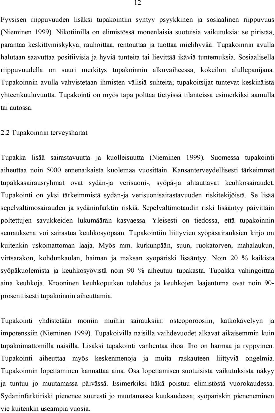 Tupakoinnin avulla halutaan saavuttaa positiivisia ja hyviä tunteita tai lievittää ikäviä tuntemuksia.