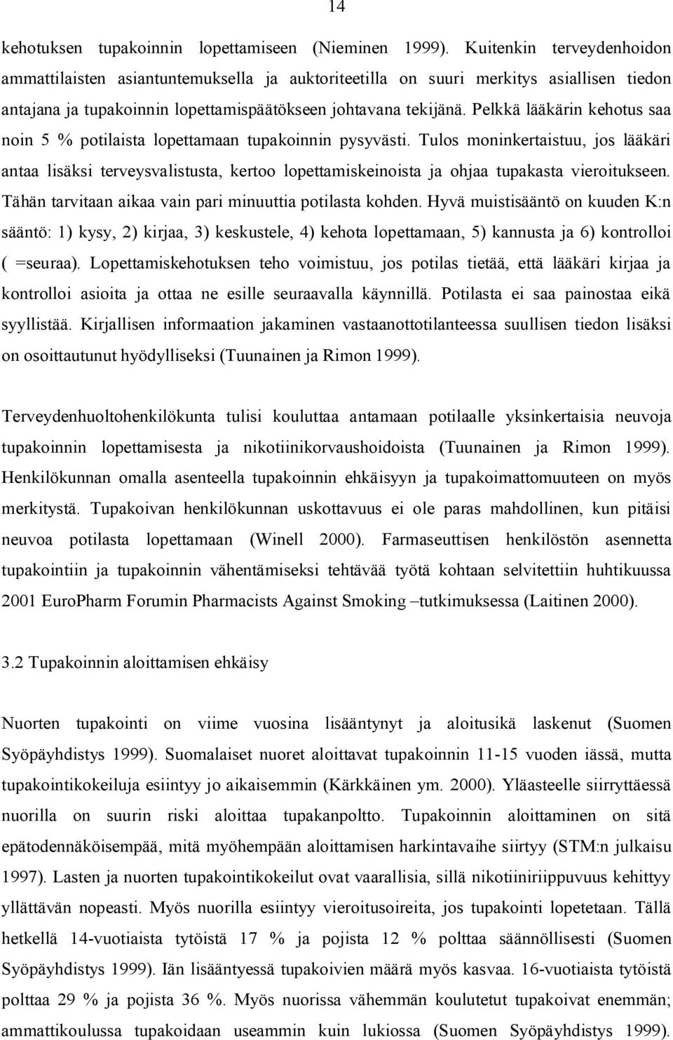 Pelkkä lääkärin kehotus saa noin 5 % potilaista lopettamaan tupakoinnin pysyvästi.