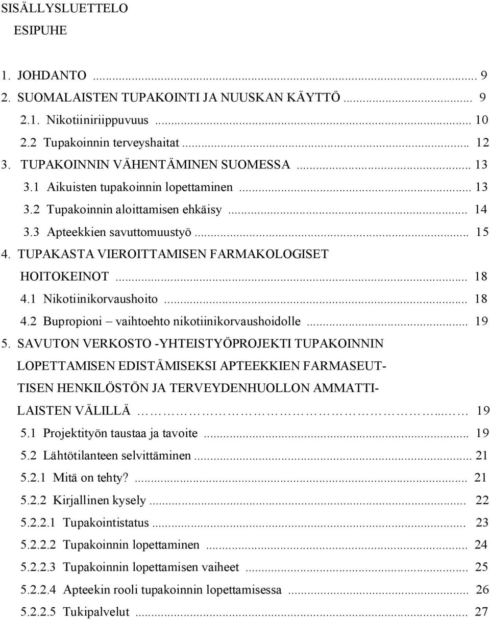 1 Nikotiinikorvaushoito... 18 4.2 Bupropioni vaihtoehto nikotiinikorvaushoidolle... 19 5.