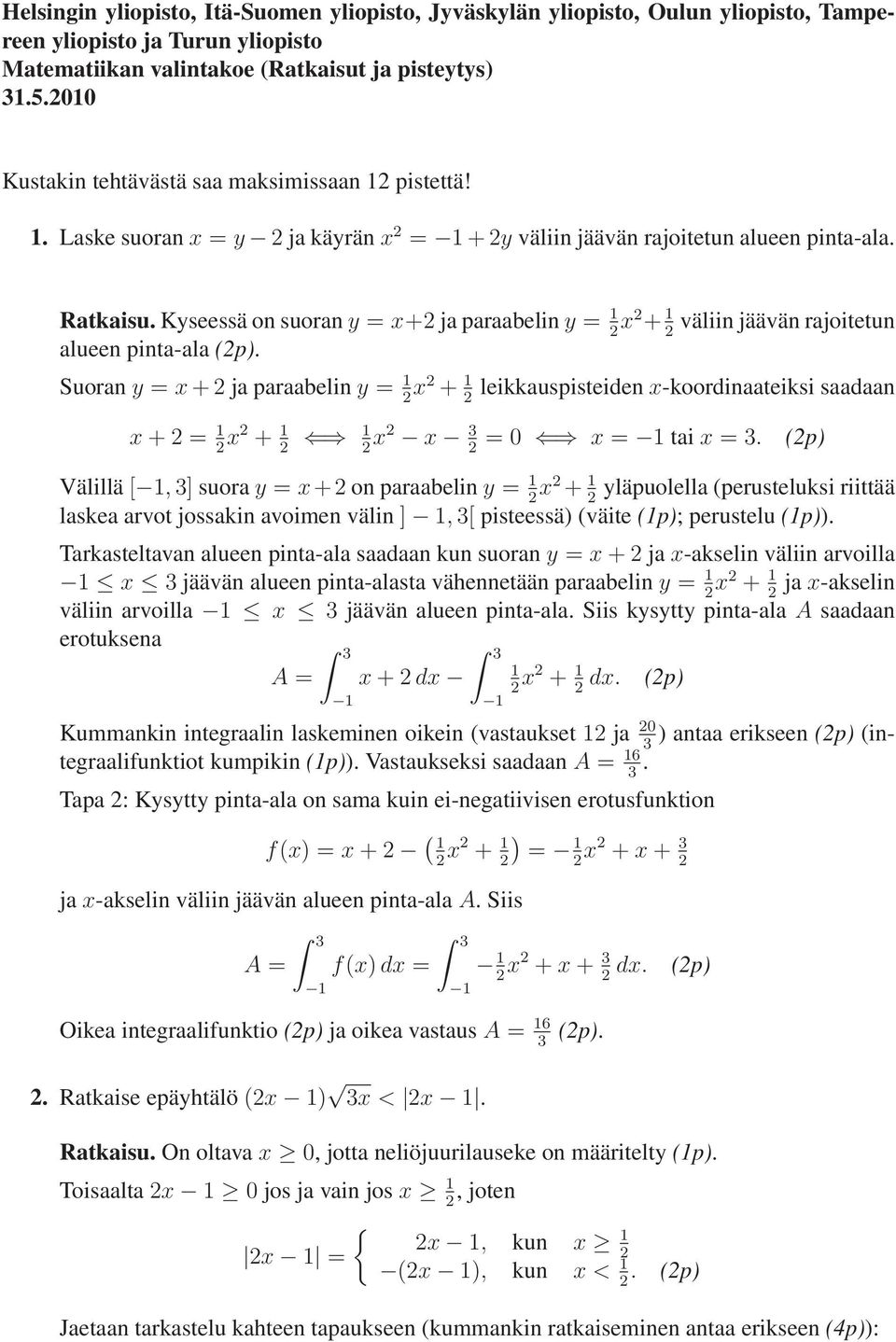 Laske suoran x = y ja käyrän x = +y väliin jäävän rajoitetun alueen pinta-ala Ratkaisu Kyseessä on suoran y = x+ ja paraabelin y = x + väliin jäävän rajoitetun alueen pinta-ala (p) Suoran y = x + ja