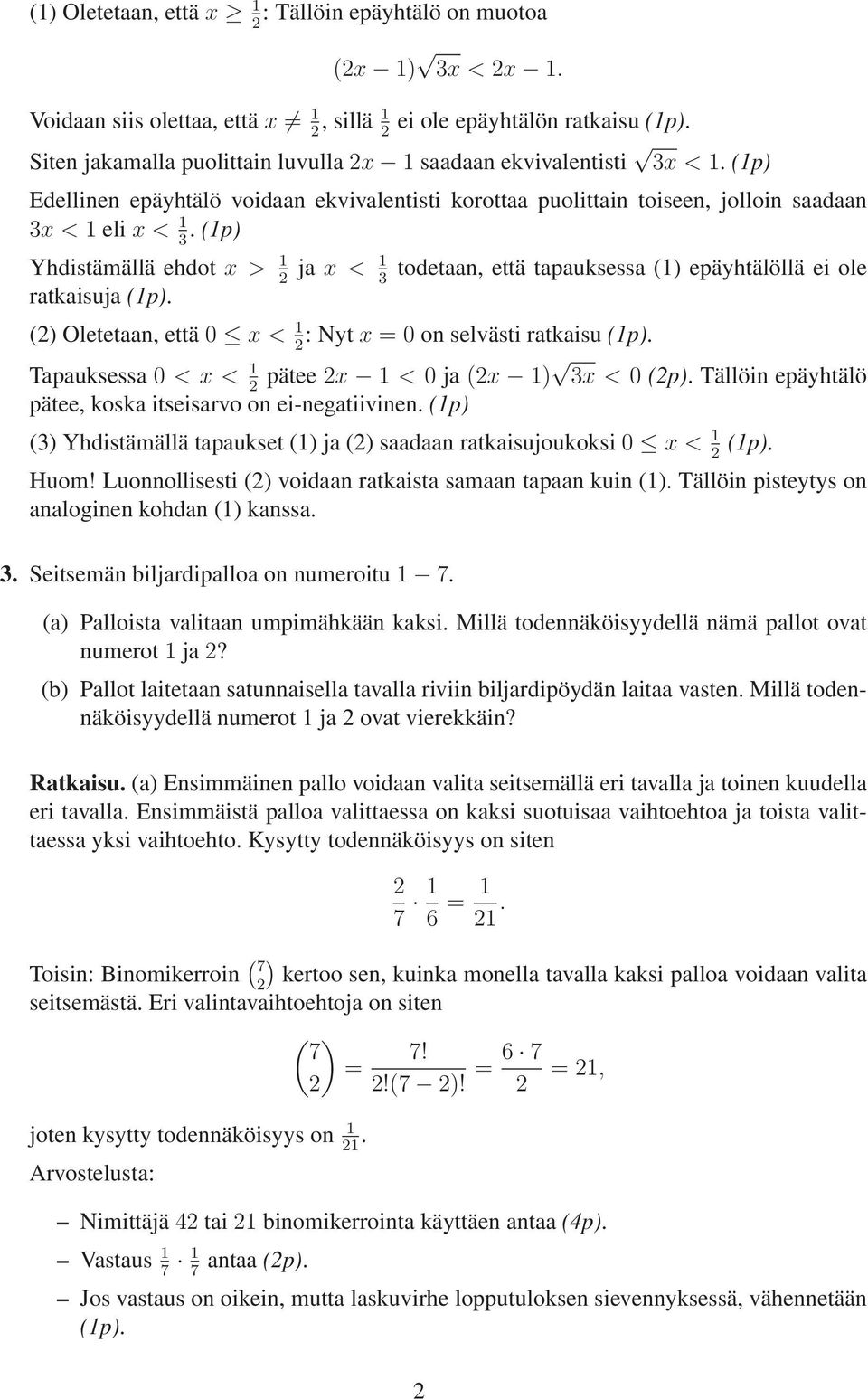 () Oletetaan, että 0 x < : Nyt x = 0 on selvästi ratkaisu (p) Tapauksessa 0 < x < pätee x < 0 ja (x ) x < 0 (p) Tällöin epäyhtälö pätee, koska itseisarvo on ei-negatiivinen (p) () Yhdistämällä