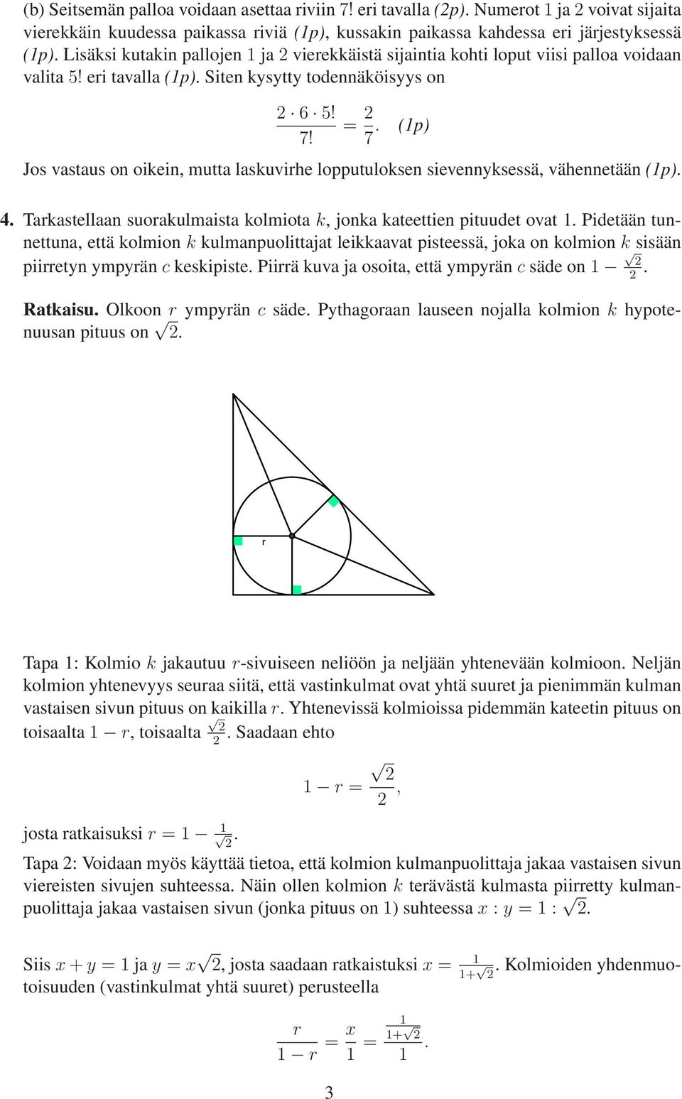 viisi palloa voidaan valita 5! eri tavalla (p) Siten kysytty todennäköisyys on 6 5! 7!