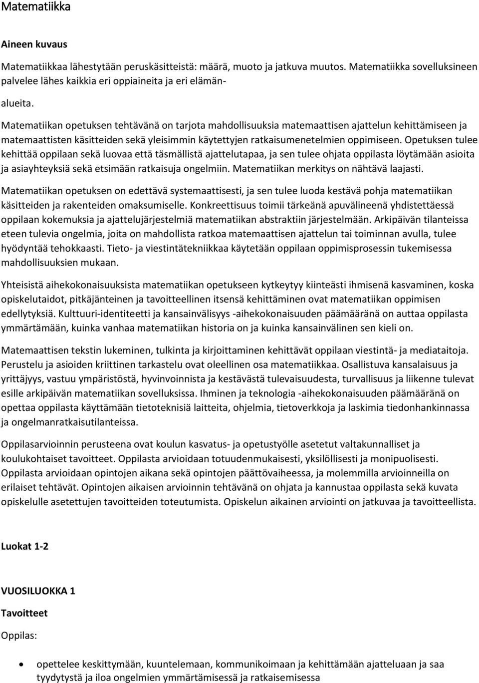 Opetuksen tulee kehittää oppilaan sekä luovaa että täsmällistä ajattelutapaa, ja sen tulee ohjata oppilasta löytämään asioita ja asiayhteyksiä sekä etsimään ratkaisuja ongelmiin.