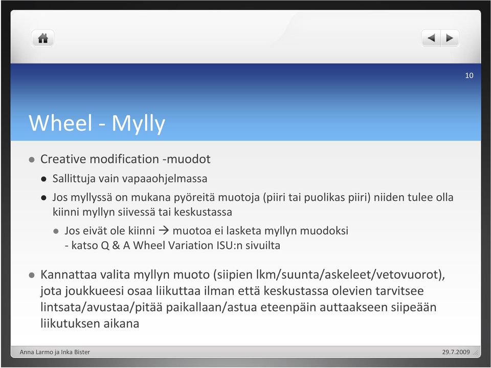 -katso Q & A Wheel VariationISU:nsivuilta Kannattaa valita myllyn muoto (siipien lkm/suunta/askeleet/vetovuorot), jota joukkueesi