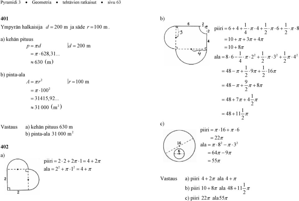 .. 40 a) ( ) 000 m a) kehän pituus 60 m b) pinta-ala 000 m piii + π 4 + π + π + π ala 4 b) c) piii 6 + 4 + π 4 + π 6 + π