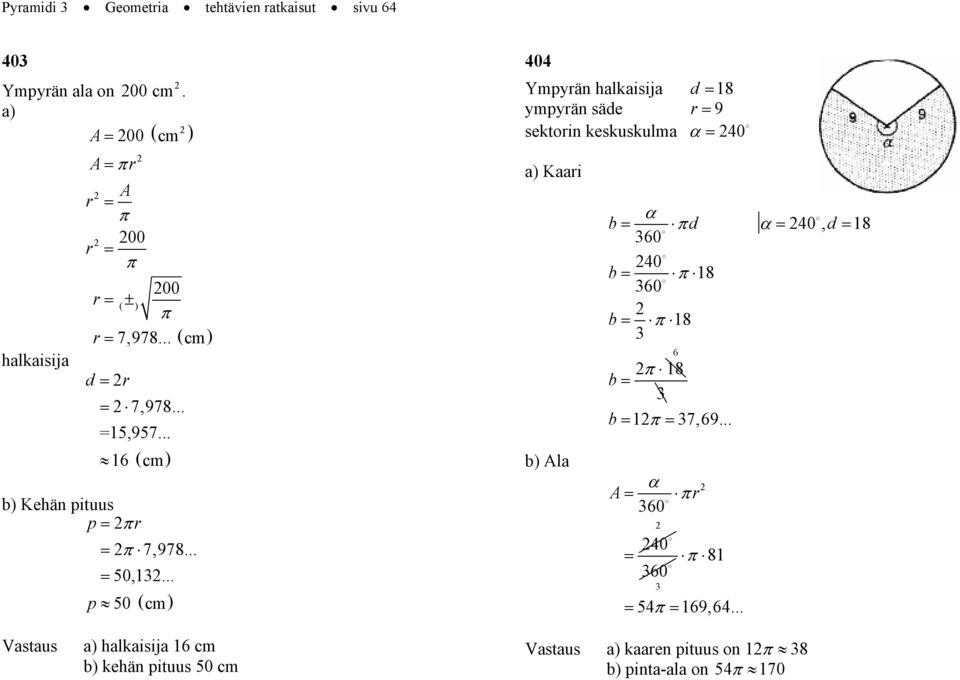 .. p 50 ( cm) 404 Ympyän halkaisija d 8 ympyän säde 9 sektoin keskuskulma 40 a) Kaai b) la b π d 40, d 8 40 b