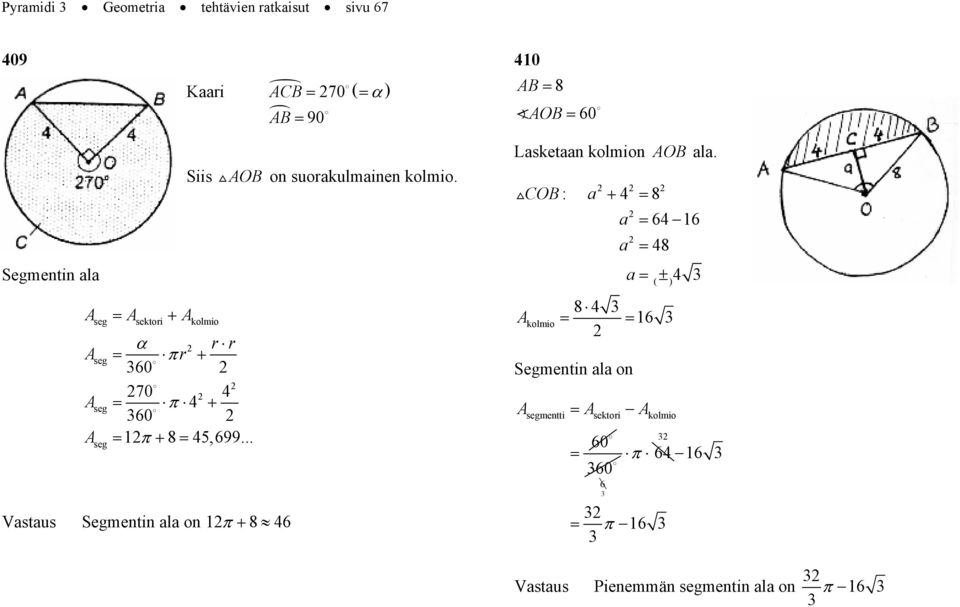 .. Segmentin ala on π + 8 46 Siis OB on suoakulmainen kolmio. Lasketaan kolmion OB ala.