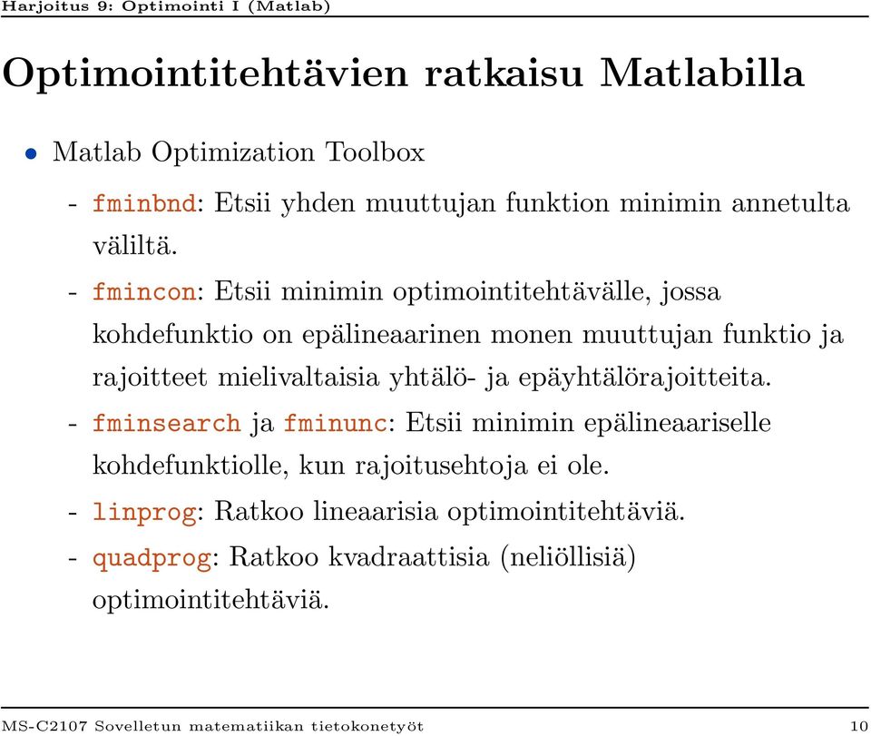 yhtälö- ja epäyhtälörajoitteita. - fminsearch ja fminunc: Etsii minimin epälineaariselle kohdefunktiolle, kun rajoitusehtoja ei ole.