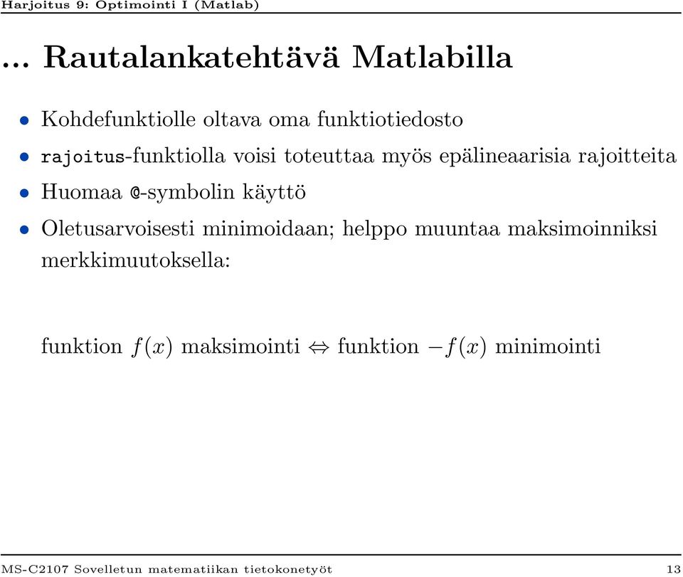 käyttö Oletusarvoisesti minimoidaan; helppo muuntaa maksimoinniksi merkkimuutoksella: