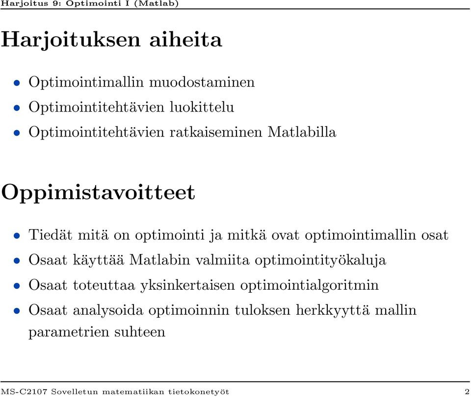 Osaat käyttää Matlabin valmiita optimointityökaluja Osaat toteuttaa yksinkertaisen optimointialgoritmin