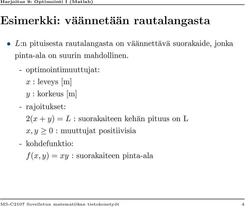 - optimointimuuttujat: x : leveys [m] y : korkeus [m] - rajoitukset: 2(x + y) = L :