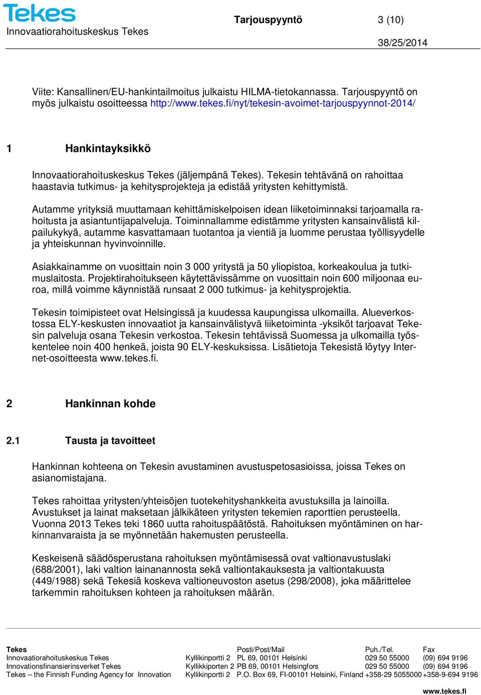 Tekesin tehtävänä on rahoittaa haastavia tutkimus- ja kehitysprojekteja ja edistää yritysten kehittymistä.