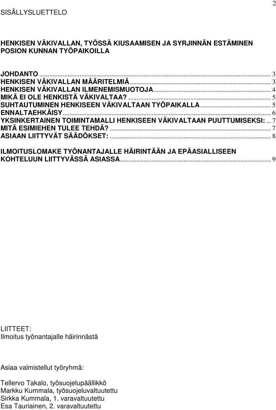 .. 6 YKSINKERTAINEN TOIMINTAMALLI HENKISEEN VÄKIVALTAAN PUUTTUMISEKSI:... 7 MITÄ ESIMIEHEN TULEE TEHDÄ?... 7 ASIAAN LIITTYVÄT SÄÄDÖKSET:.