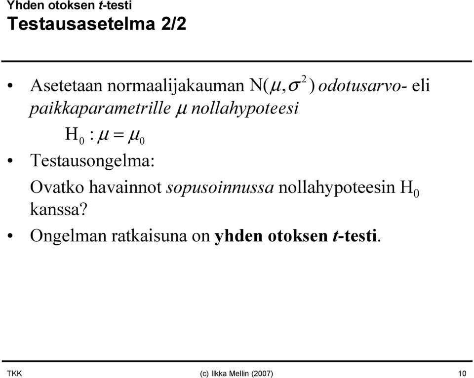 Testausongelma: Ovatko havainnot sopusoinnussa nollahypoteesin H 0