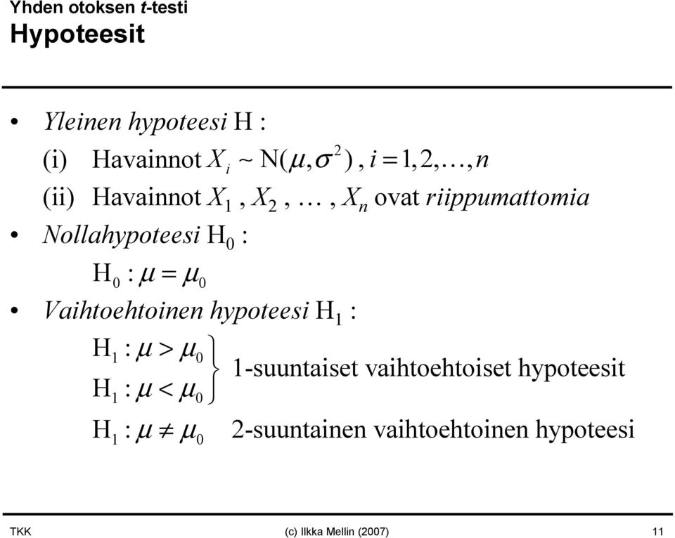 0 Vaihtoehtoinen hypoteesi H 1 : H: 1 µ > µ 0 1-suuntaiset vaihtoehtoiset hypoteesit H: