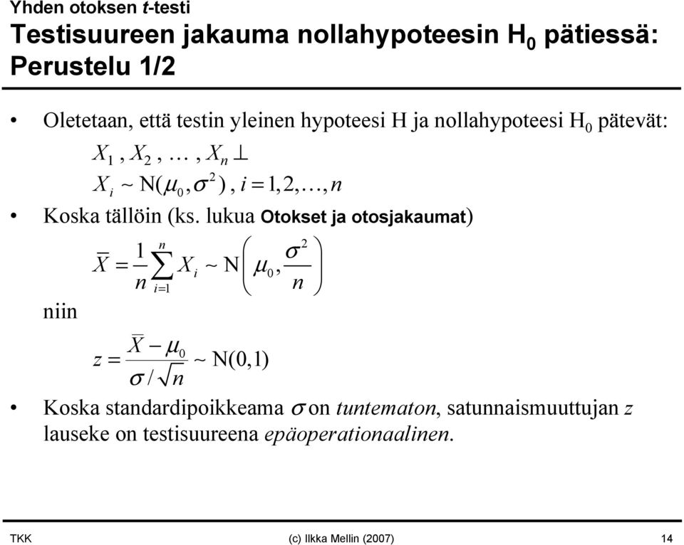 lukua Otokset ja otosjakaumat) niin X 1 σ n = Xi N µ 0, n i= 1 n X µ 0 z = N(0,1) σ / n Koska