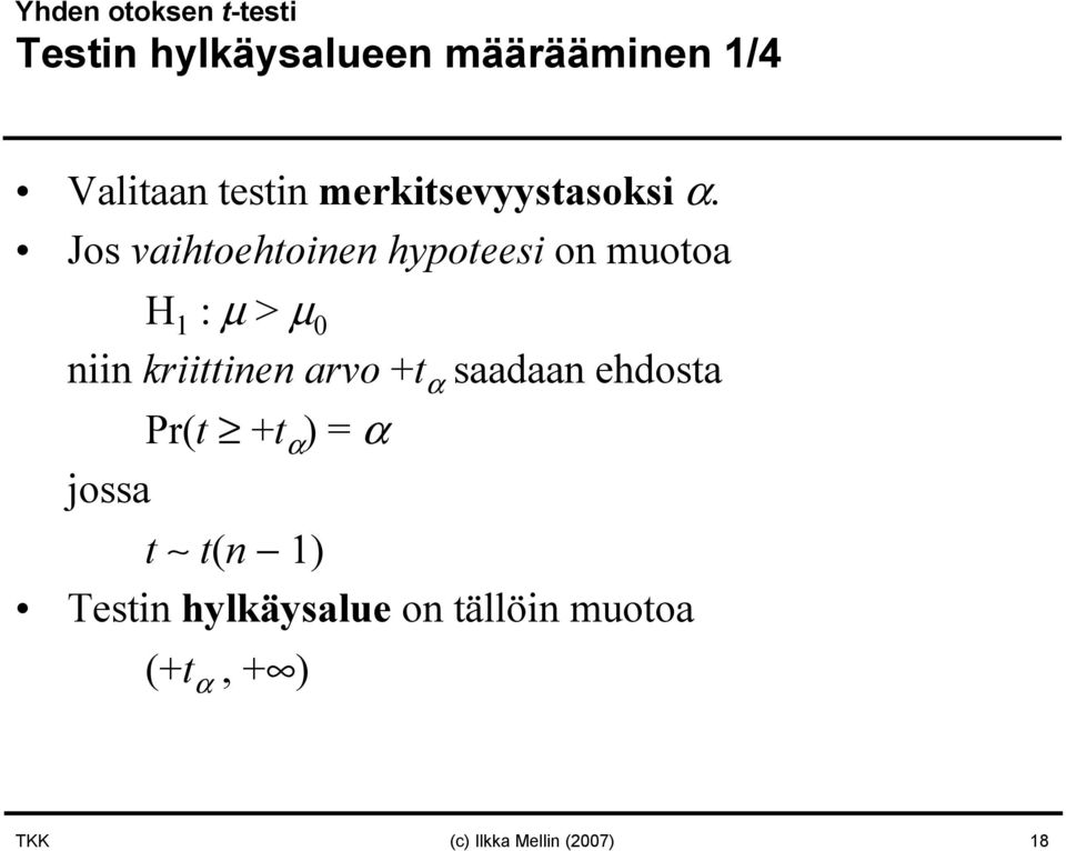 Jos vaihtoehtoinen hypoteesi on muotoa H 1 : µ > µ 0 niin kriittinen arvo