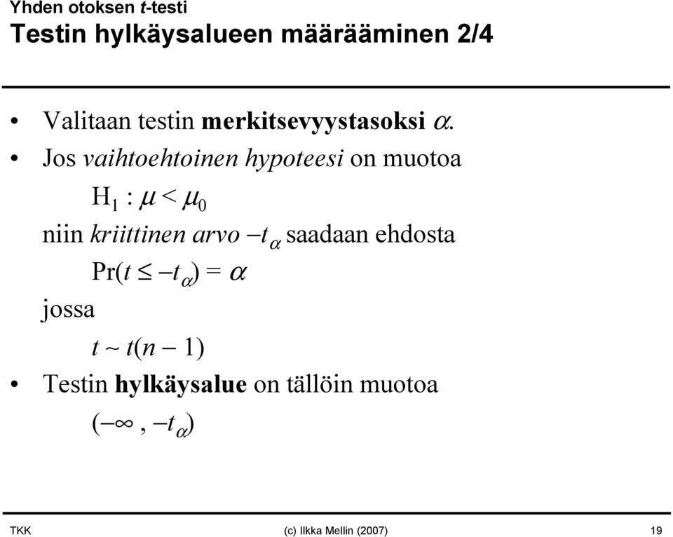 Jos vaihtoehtoinen hypoteesi on muotoa H 1 : µ < µ 0 niin kriittinen arvo