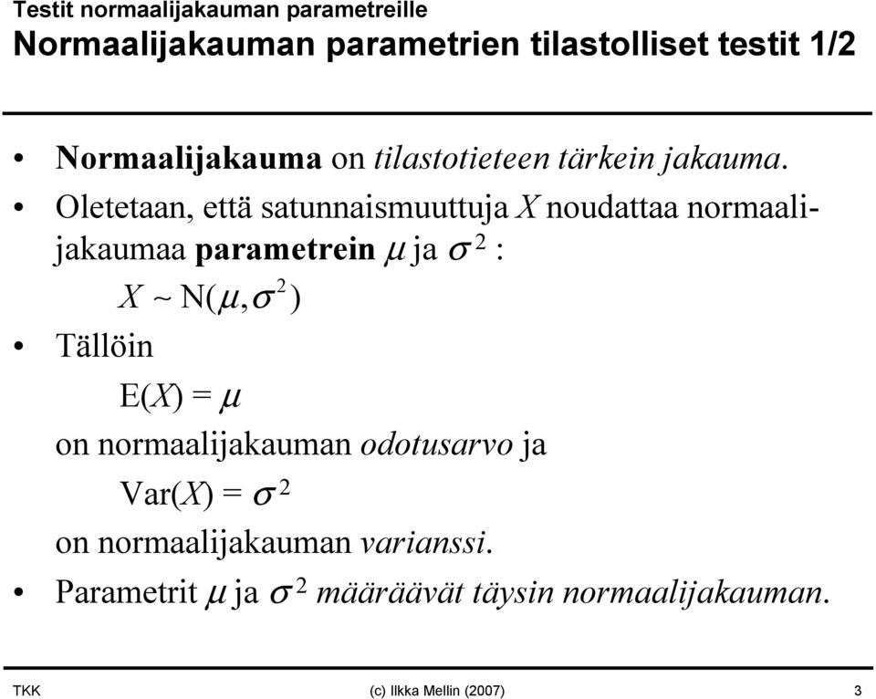 Oletetaan, että satunnaismuuttuja X noudattaa normaalijakaumaa parametrein µ ja σ : X N( µ, σ )