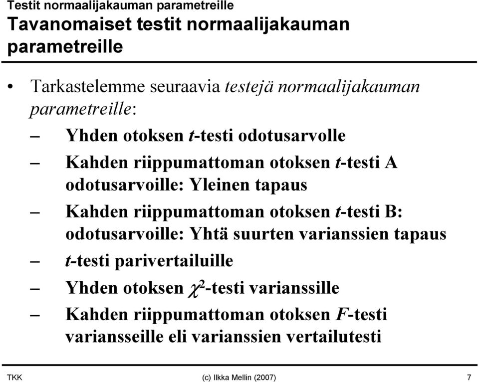 Yleinen tapaus Kahden riippumattoman otoksen t-testi B: odotusarvoille: Yhtä suurten varianssien tapaus t-testi parivertailuille