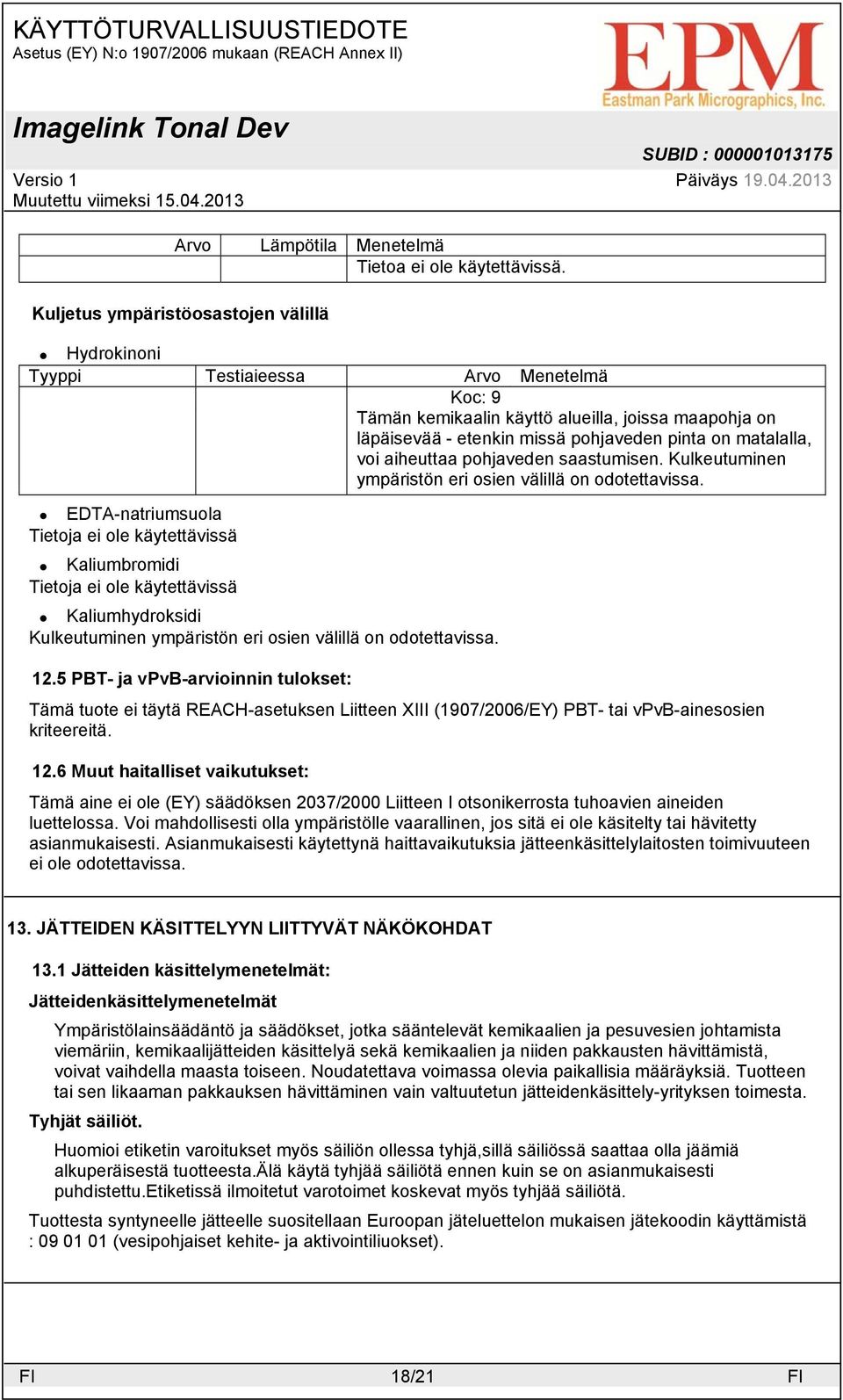 aiheuttaa pohjaveden saastumisen. Kulkeutuminen ympäristön eri osien välillä on odotettavissa. Kulkeutuminen ympäristön eri osien välillä on odotettavissa. 12.