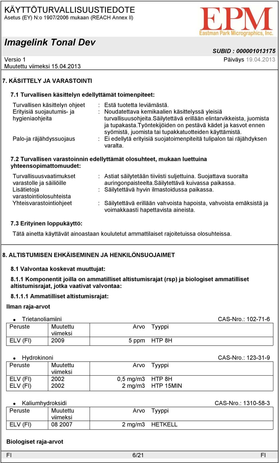 työntekijöiden on pestävä kädet ja kasvot ennen syömistä, juomista tai tupakkatuotteiden käyttämistä.