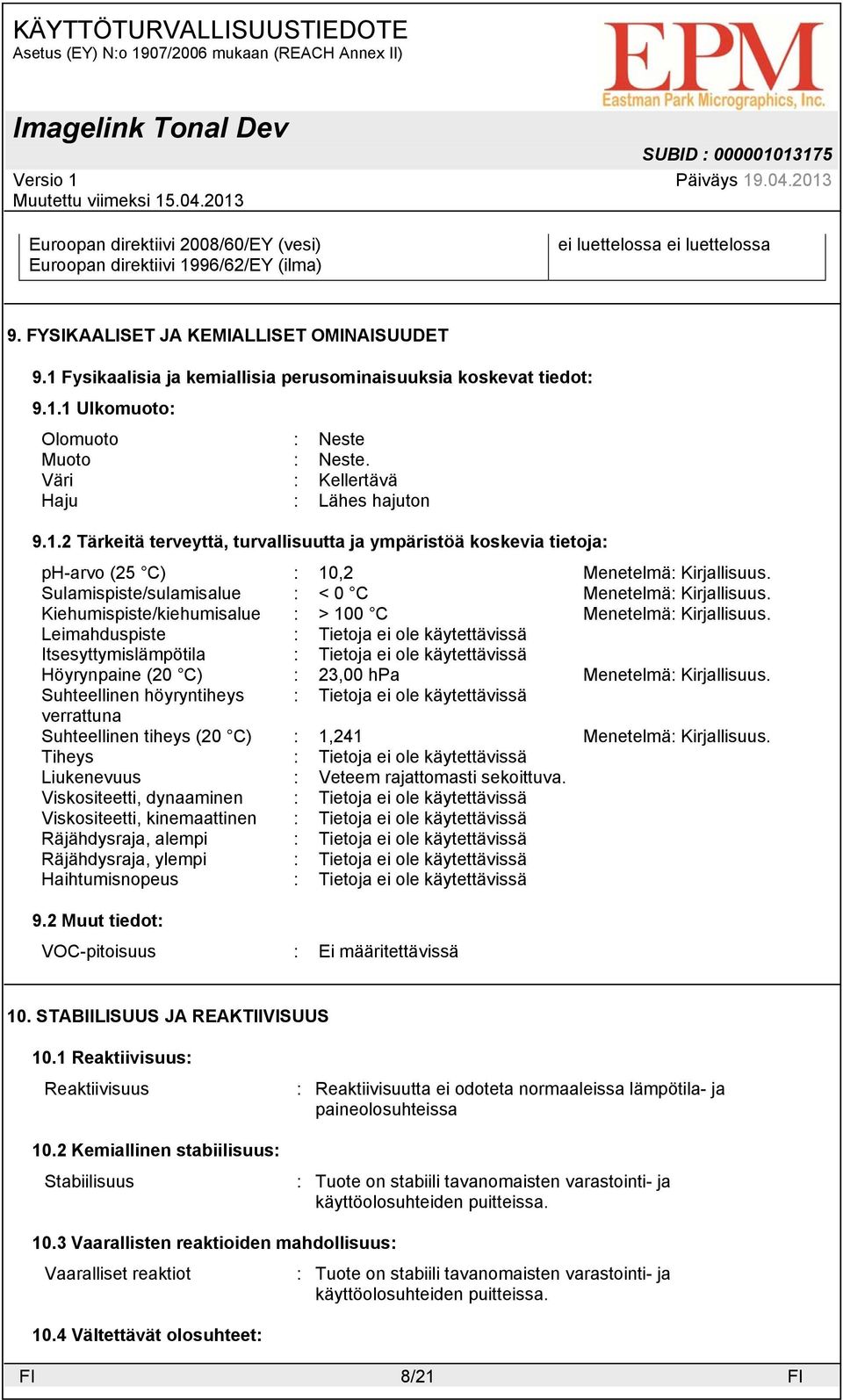 Sulamispiste/sulamisalue : < 0 C Menetelmä: Kirjallisuus. Kiehumispiste/kiehumisalue : > 100 C Menetelmä: Kirjallisuus.