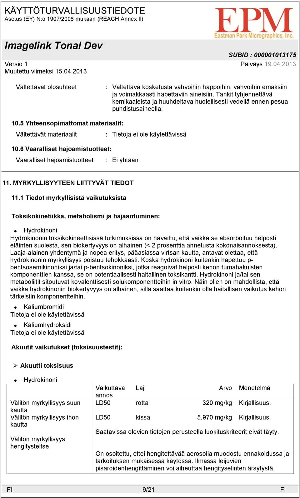 6 Vaaralliset hajoamistuotteet: Vaaralliset hajoamistuotteet : Ei yhtään 11. MYRKYLLISYYTEEN LIITTYVÄT TIEDOT 11.