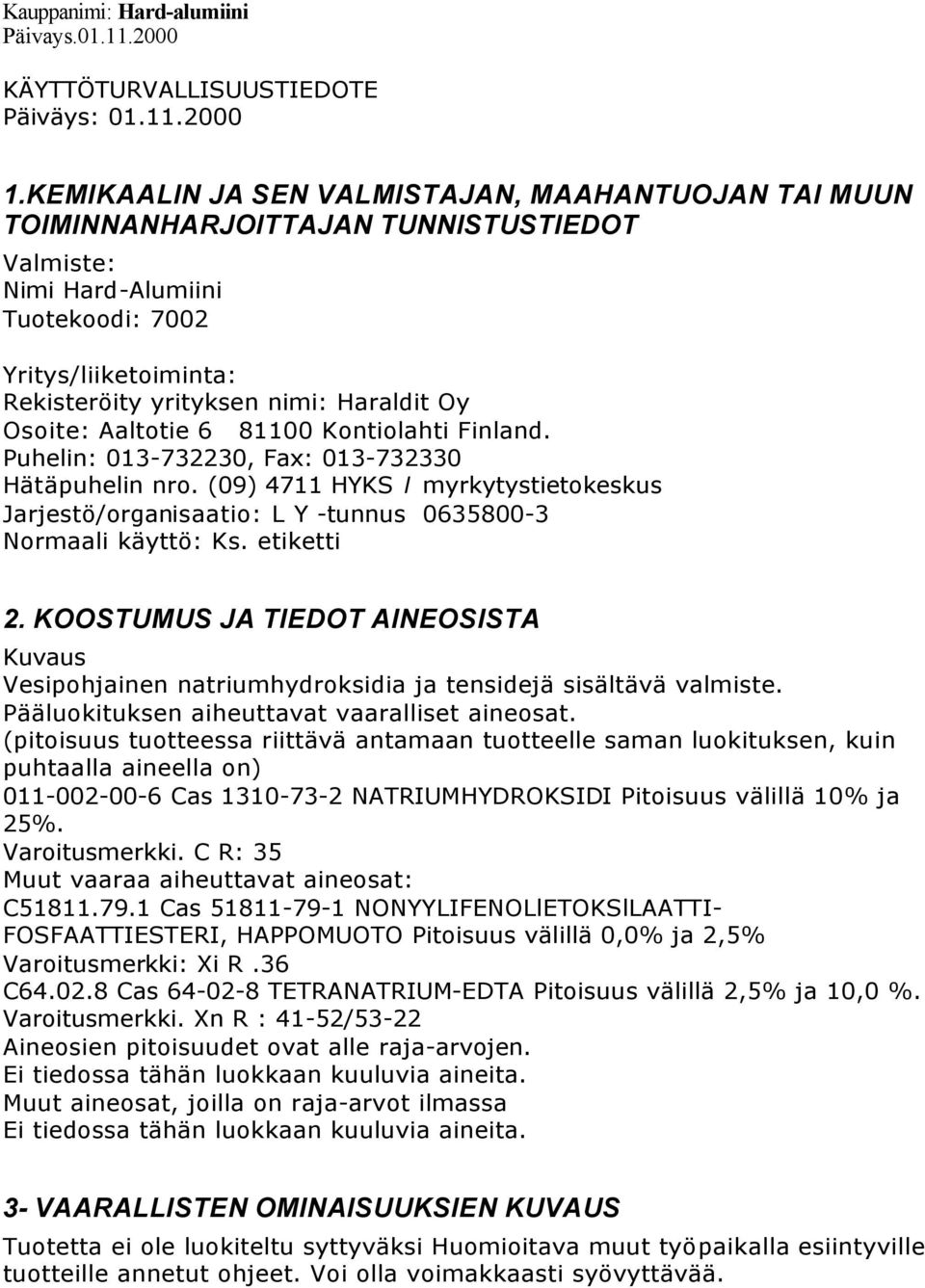 Osoite: Aaltotie 6 81100 Kontiolahti Finland. Puhelin: 013-732230, Fax: 013-732330 Hätäpuhelin nro.